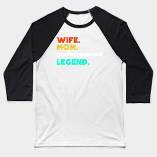 Wife.Mom.Graphic Designer.Legend. Baseball T-Shirt